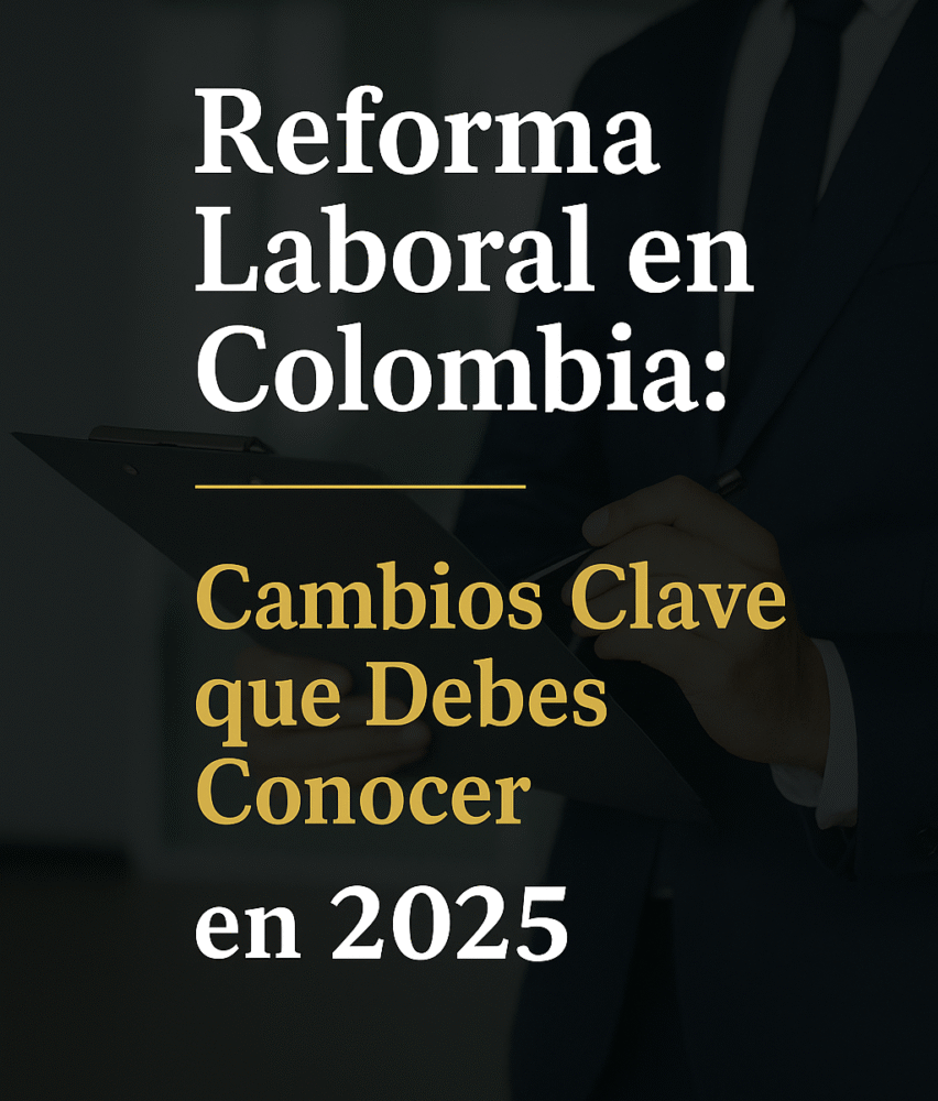 REFORMA LABORAL EN COLOMBIA: CAMBIOS CLAVE QUE DEBES CONOCER - A&Z ...